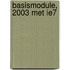 Basismodule, 2003 met IE7