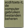 ECDL/Toets-it, De Computer gebruiken bestanden beheren door A.H. Wesdorp