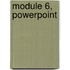 Module 6, PowerPoint