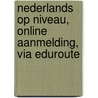 Nederlands op Niveau, online aanmelding, via Eduroute by A.H. Wesdorp