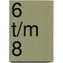 6 t/m 8