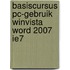 Basiscursus PC-Gebruik WinVista Word 2007 IE7