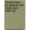 Basiscursus PC-Gebruik Win Vista Word 2007 IE7 door A.H. Wesdorp