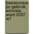 Basiscursus PC-Gebruik, WinVista, Word 2007, IE7