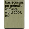 Basiscursus PC-Gebruik, WinVista, Word 2007, IE7 door Onbekend