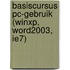 Basiscursus PC-gebruik (WinXP, Word2003, IE7)
