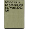Basiscursus PC-gebruik Win XP, Word 2002, IE6 by Unknown