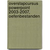 Overstapcursus PowerPoint 2003-2007, oefenbestanden door A.H. Wesdorp