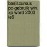 Basiscursus PC-gebruik Win. XP Word 2003 IE6 door Onbekend