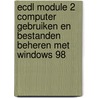 ECDL module 2 computer gebruiken en bestanden beheren met Windows 98 door Onbekend
