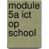 Module 5a ICT op school
