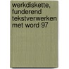 Werkdiskette, Funderend tekstverwerken met Word 97 door Onbekend