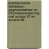 Praktijkmodule Databases: gegevensbeheer en informatieverwerving met Access 97 en Encarta 98 door W.F.J. Geers