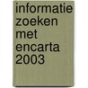 Informatie zoeken met Encarta 2003 by W. Dommerholt