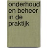Onderhoud en beheer in de praktijk door van Dijk