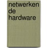 Netwerken de hardware door Marjan Brouwers