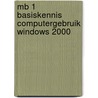 MB 1 basiskennis computergebruik Windows 2000 door G. Lodder