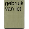 Gebruik van ICT by W.F.J. Geers