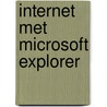Internet met microsoft Explorer by J.P. Hanswijk
