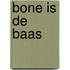 Bone is de baas