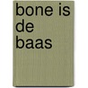 Bone is de baas by R. Banks