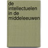 De intellectuelen in de middeleeuwen by J. Le Goff