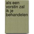 Als een vorstin zal ik je behandelen