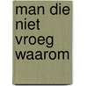 Man die niet vroeg waarom by Haining