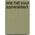 Wie het vuur aanwakkert