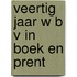 Veertig jaar w b v in boek en prent