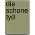 Die schone tyd
