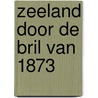 Zeeland door de bril van 1873 door Kitty Coster