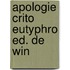 Apologie crito eutyphro ed. de win