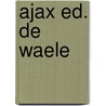 Ajax ed. de waele door William Sophocles