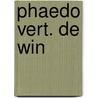 Phaedo vert. de win door Plato