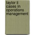 Taylor II cases in operations management