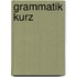 Grammatik kurz