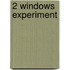 2 Windows Experiment