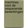 Machines voor de vespanende bewerkingen door Peter Linde