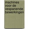 Machines voor de vespanende bewerkingen by Peter Linde