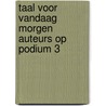 Taal voor vandaag morgen auteurs op podium 3 by Unknown