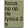 Focus op op de fysica 2 a door Onbekend
