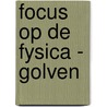 Focus op de fysica - golven door Onbekend