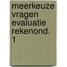 Meerkeuze vragen evaluatie rekenond. 1 door Tistaert