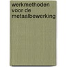 Werkmethoden voor de metaalbewerking door Gorp