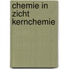 Chemie in zicht kernchemie door Onbekend