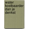 Water kostbaarder dan je denkst door Vanhee