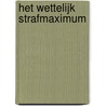 Het wettelijk strafmaximum door Th.A. de Roos