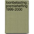Loonbelasting ; Premieheffing 1999-2000