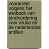 Voorarrest volgens het Wetboek van Strafvordering voor Aruba en de Nederlandse Antillen door D.V.A. Brouwer